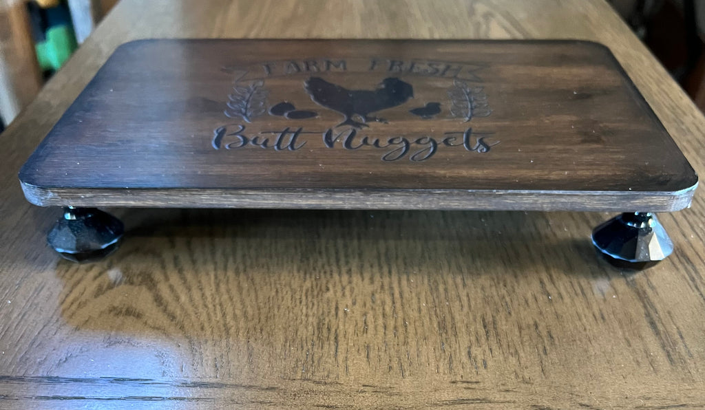 Wooden Riser "Farm Fresh Butt Nuggets"